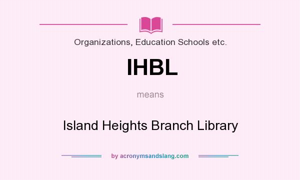 What does IHBL mean? It stands for Island Heights Branch Library