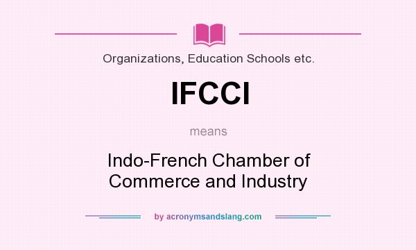 What does IFCCI mean? It stands for Indo-French Chamber of Commerce and Industry