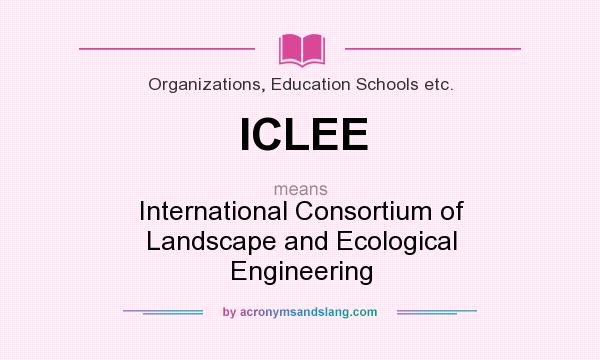 What does ICLEE mean? It stands for International Consortium of Landscape and Ecological Engineering