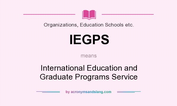 What does IEGPS mean? It stands for International Education and Graduate Programs Service