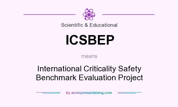 What does ICSBEP mean? It stands for International Criticality Safety Benchmark Evaluation Project