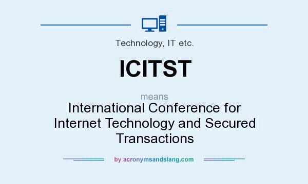 What does ICITST mean? It stands for International Conference for Internet Technology and Secured Transactions