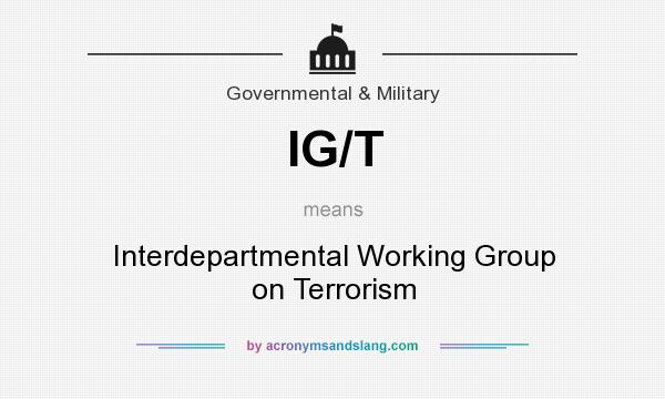 What does IG/T mean? It stands for Interdepartmental Working Group on Terrorism