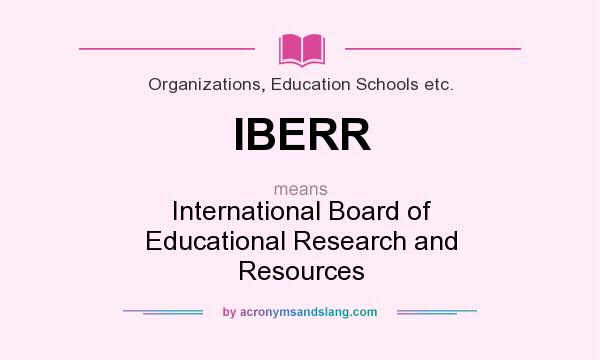 What does IBERR mean? It stands for International Board of Educational Research and Resources