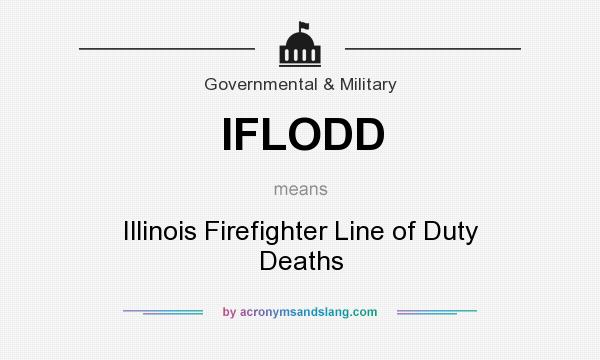 What does IFLODD mean? It stands for Illinois Firefighter Line of Duty Deaths