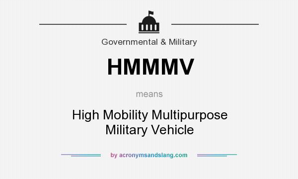 What does HMMMV mean? It stands for High Mobility Multipurpose Military Vehicle