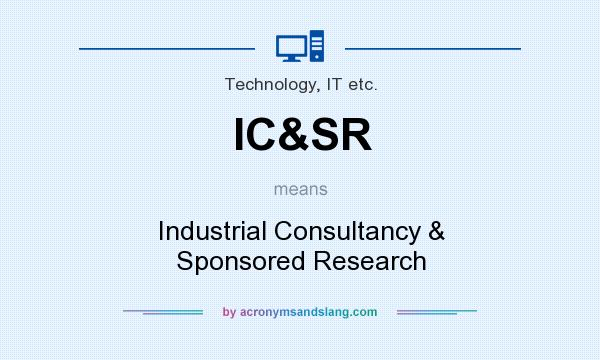 What does IC&SR mean? It stands for Industrial Consultancy & Sponsored Research