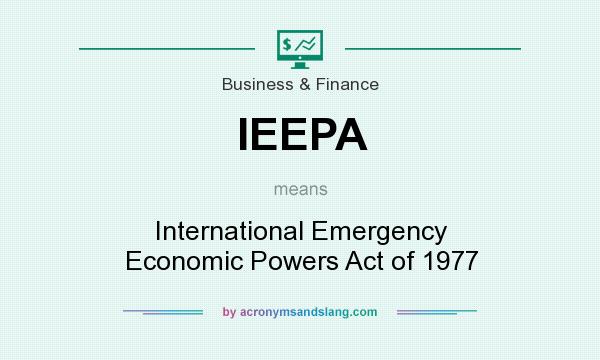 What does IEEPA mean? It stands for International Emergency Economic Powers Act of 1977