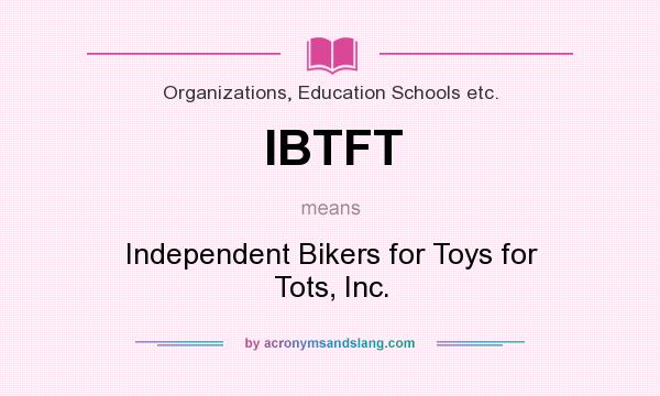 What does IBTFT mean? It stands for Independent Bikers for Toys for Tots, Inc.