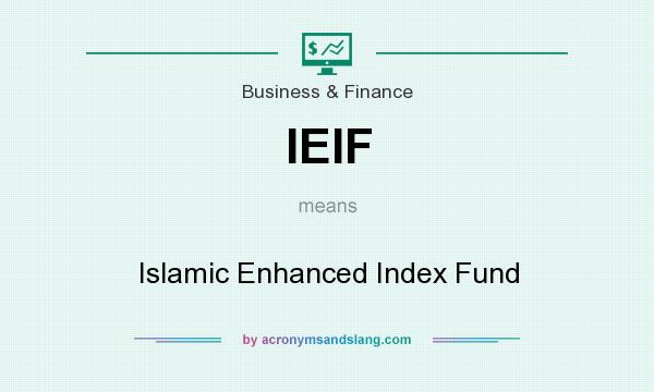 What does IEIF mean? It stands for Islamic Enhanced Index Fund