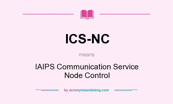 What does ICS-NC mean? It stands for IAIPS Communication Service Node Control