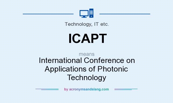 What does ICAPT mean? It stands for International Conference on Applications of Photonic Technology