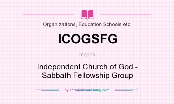 What does ICOGSFG mean? It stands for Independent Church of God - Sabbath Fellowship Group