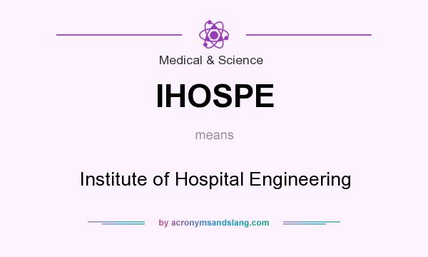 What does IHOSPE mean? It stands for Institute of Hospital Engineering