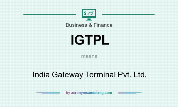 What does IGTPL mean? It stands for India Gateway Terminal Pvt. Ltd.