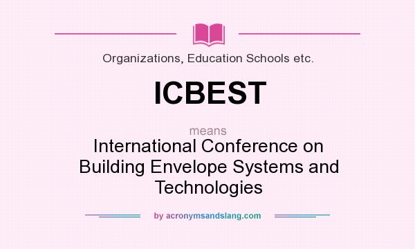 What does ICBEST mean? It stands for International Conference on Building Envelope Systems and Technologies