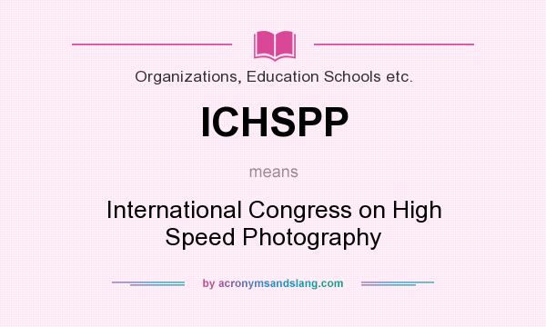 What does ICHSPP mean? It stands for International Congress on High Speed Photography