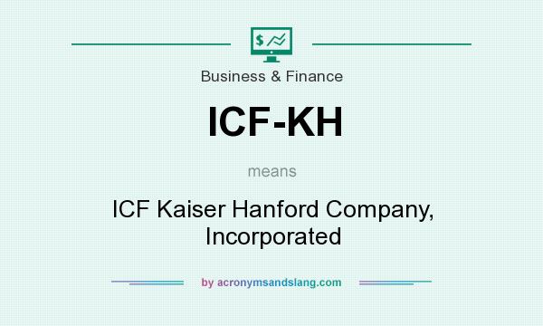 What does ICF-KH mean? It stands for ICF Kaiser Hanford Company, Incorporated