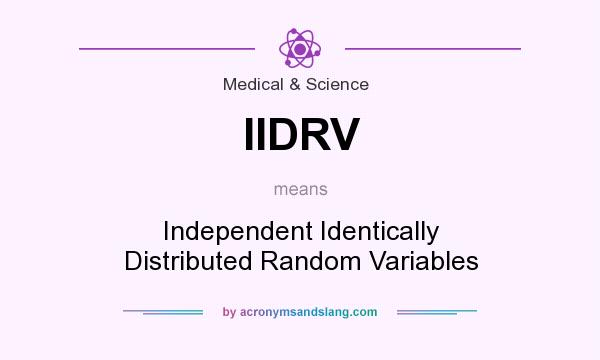 What does IIDRV mean? It stands for Independent Identically Distributed Random Variables