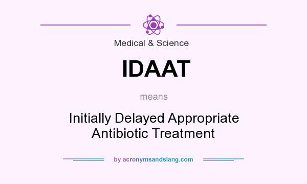 What does IDAAT mean? It stands for Initially Delayed Appropriate Antibiotic Treatment