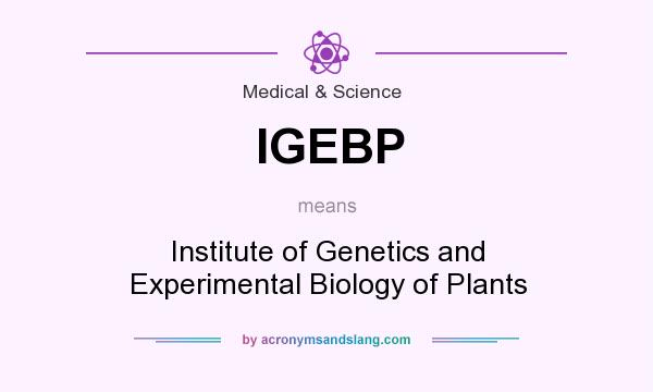 What does IGEBP mean? It stands for Institute of Genetics and Experimental Biology of Plants