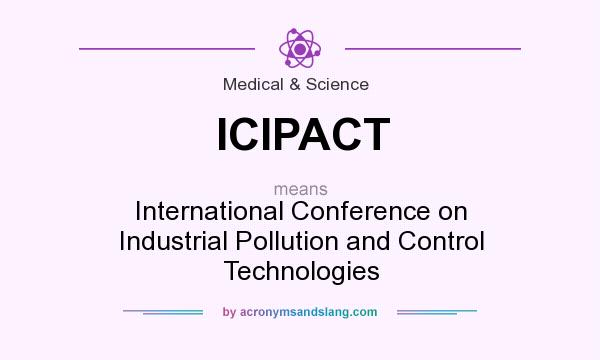What does ICIPACT mean? It stands for International Conference on Industrial Pollution and Control Technologies