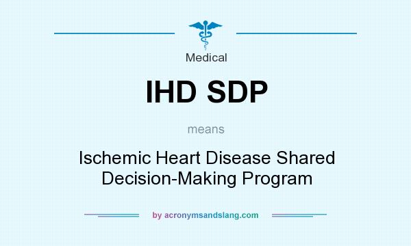 What does IHD SDP mean? It stands for Ischemic Heart Disease Shared Decision-Making Program