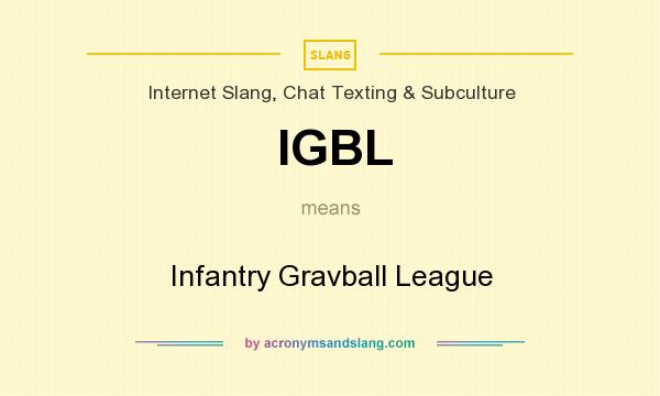 What does IGBL mean? It stands for Infantry Gravball League
