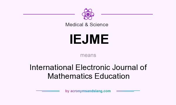 What does IEJME mean? It stands for International Electronic Journal of Mathematics Education