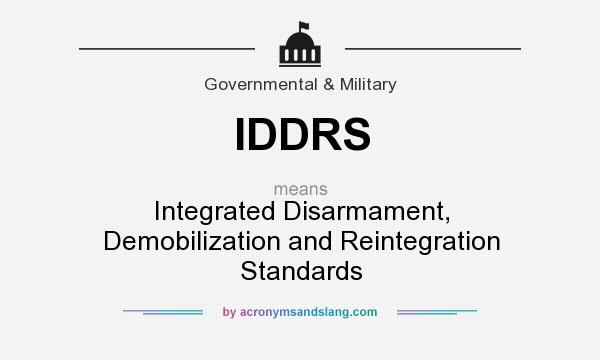 What does IDDRS mean? It stands for Integrated Disarmament, Demobilization and Reintegration Standards