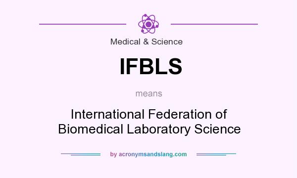 What does IFBLS mean? It stands for International Federation of Biomedical Laboratory Science