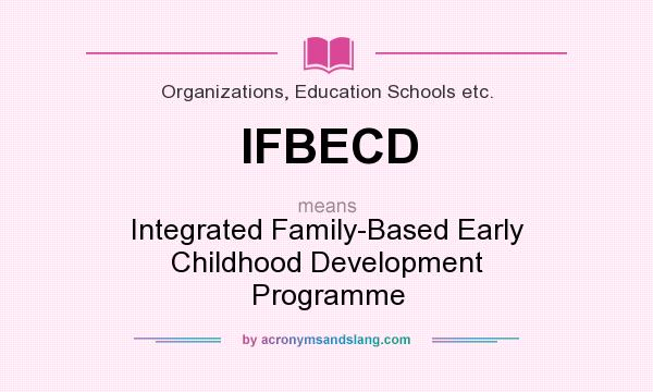 What does IFBECD mean? It stands for Integrated Family-Based Early Childhood Development Programme