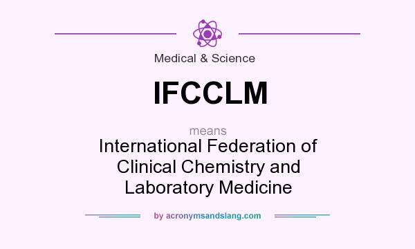 What does IFCCLM mean? It stands for International Federation of Clinical Chemistry and Laboratory Medicine