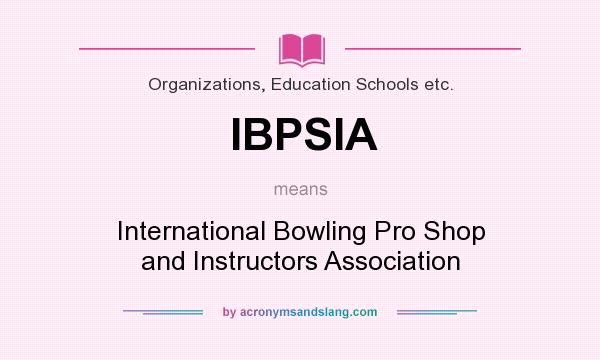 What does IBPSIA mean? It stands for International Bowling Pro Shop and Instructors Association