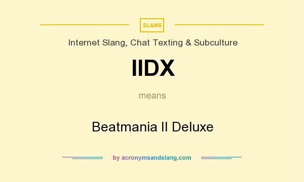 What does IIDX mean? It stands for Beatmania II Deluxe