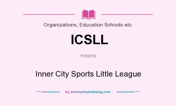 What does ICSLL mean? It stands for Inner City Sports Little League