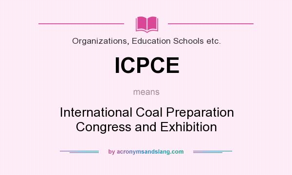 What does ICPCE mean? It stands for International Coal Preparation Congress and Exhibition