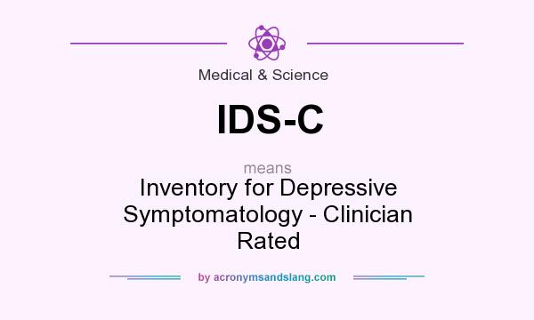 What does IDS-C mean? It stands for Inventory for Depressive Symptomatology - Clinician Rated