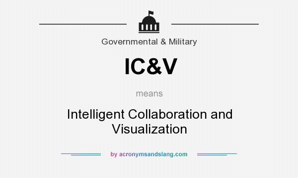 What does IC&V mean? It stands for Intelligent Collaboration and Visualization