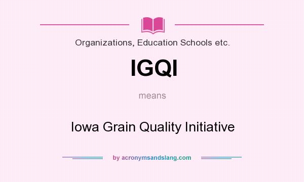 What does IGQI mean? It stands for Iowa Grain Quality Initiative