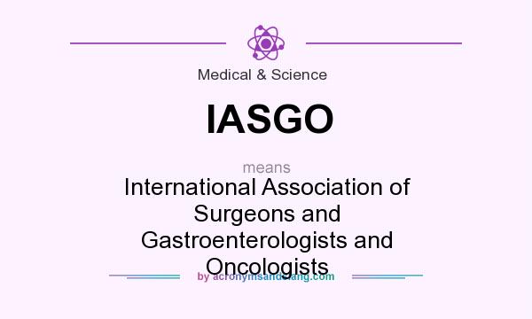 What does IASGO mean? It stands for International Association of Surgeons and Gastroenterologists and Oncologists