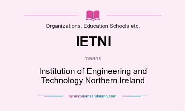 What does IETNI mean? It stands for Institution of Engineering and Technology Northern Ireland