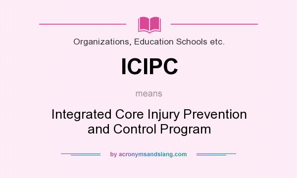 What does ICIPC mean? It stands for Integrated Core Injury Prevention and Control Program
