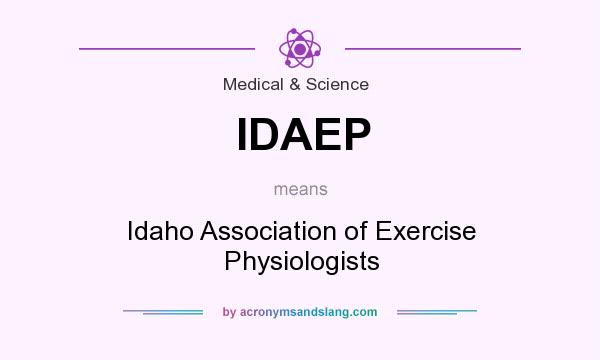 What does IDAEP mean? It stands for Idaho Association of Exercise Physiologists
