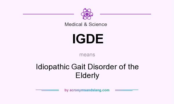 What does IGDE mean? It stands for Idiopathic Gait Disorder of the Elderly