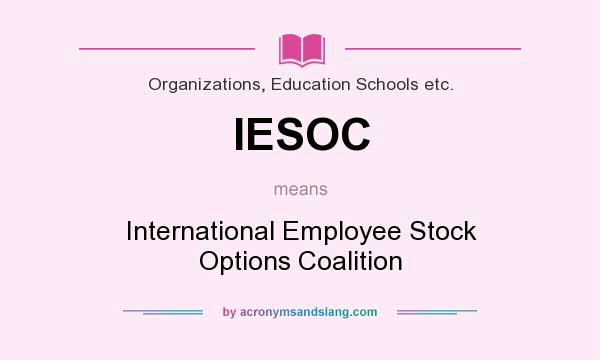What does IESOC mean? It stands for International Employee Stock Options Coalition