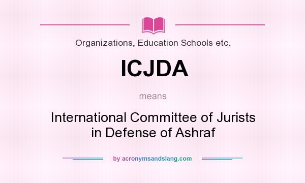 What does ICJDA mean? It stands for International Committee of Jurists in Defense of Ashraf