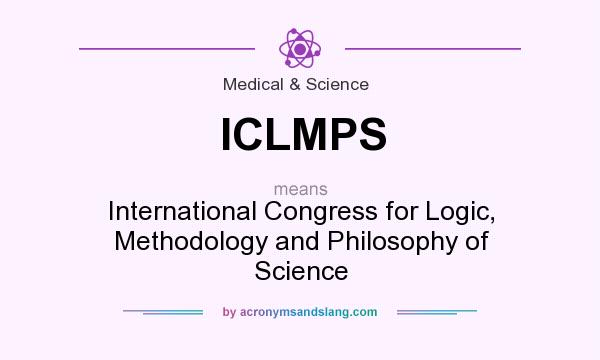 What does ICLMPS mean? It stands for International Congress for Logic, Methodology and Philosophy of Science