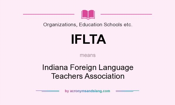What does IFLTA mean? It stands for Indiana Foreign Language Teachers Association