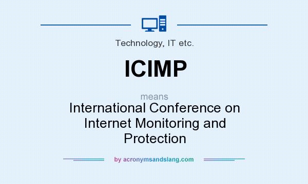 What does ICIMP mean? It stands for International Conference on Internet Monitoring and Protection
